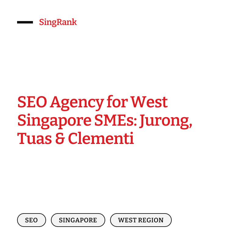 SEO Agency for West Singapore SMEs: Jurong, Tuas & Clementi